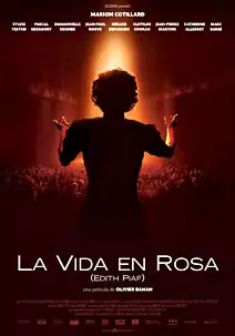 Pelicula La vida en rosa Edith Piaf, biografia, director Olivier Dahan